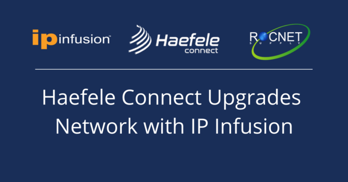 Haefele Connect Upgrades Network IP Infusion